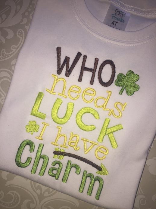 Who Needs Luck I have Charm St. Paddy tee
