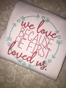 We Love because He first loved us Valentine outfit or tee
